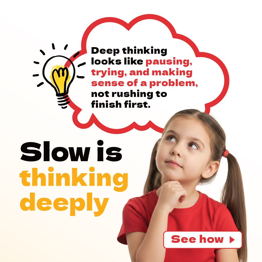 A young girl thinking deeply with a speech bubble explaining that pausing and making sense of a problem builds real understanding — a visual for our “slow is thinking deeply” math learning concept.